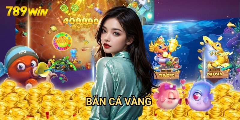 Bắn cá vàng 789win: Khám Phá Đại Dương Săn Thưởng 1 Bắn cá vàng 789win: Khám Phá Đại Dương Săn Thưởng