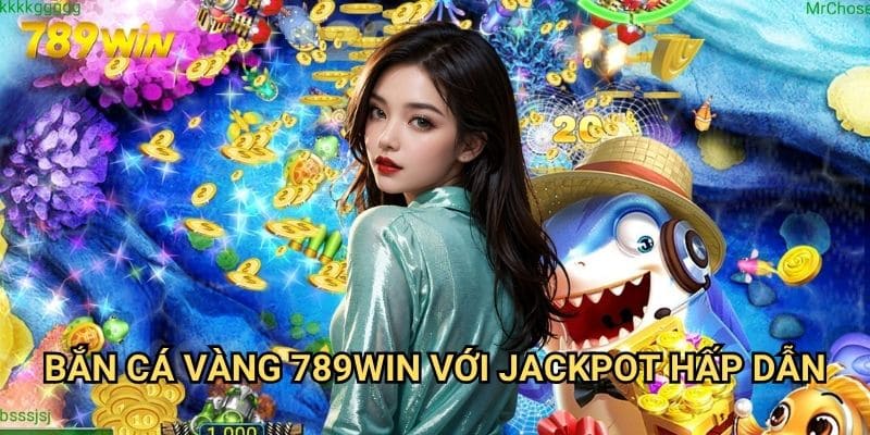 Bắn cá vàng 789win: Khám Phá Đại Dương Săn Thưởng 3 Bắn cá vàng 789win Với Jackpot Hấp Dẫn
