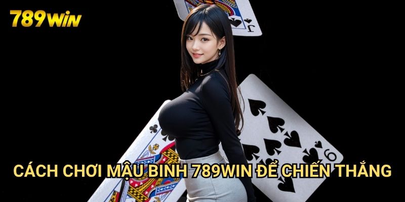 Cách chơi mậu binh 789win: Nghệ Thuật Xếp 13 Lá Bài 3 Cách chơi mậu binh 789win Để Chiến Thắng