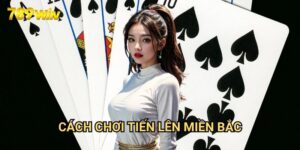 Cách chơi tiến lên miền bắc 789win: Hướng Dẫn Chi Tiết Cho Người Mới 11 Cách chơi tiến lên miền bắc 789win: Hướng Dẫn Chi Tiết Cho Người Mới