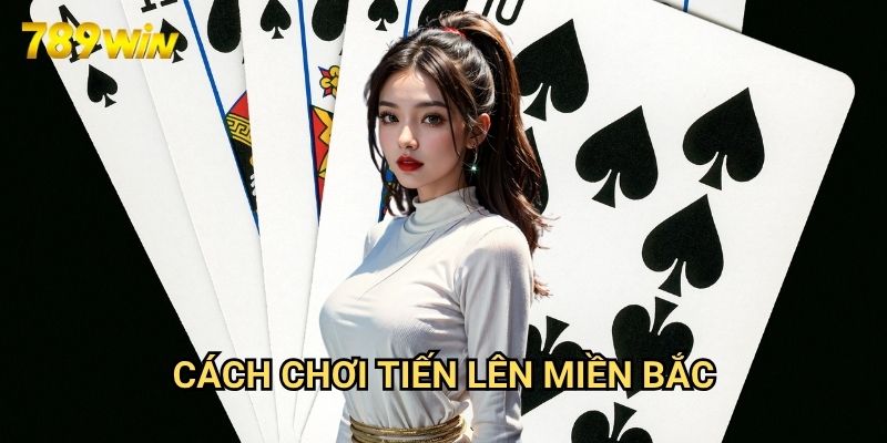 Cách chơi tiến lên miền bắc 789win: Hướng Dẫn Chi Tiết Cho Người Mới 1 Cách chơi tiến lên miền bắc 789win: Hướng Dẫn Chi Tiết Cho Người Mới