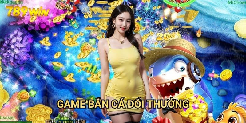 Game bắn cá đổi thưởng 789win: Săn Cá Đổi Tiền Thật 1 Game bắn cá đổi thưởng 789win: Săn Cá Đổi Tiền Thật