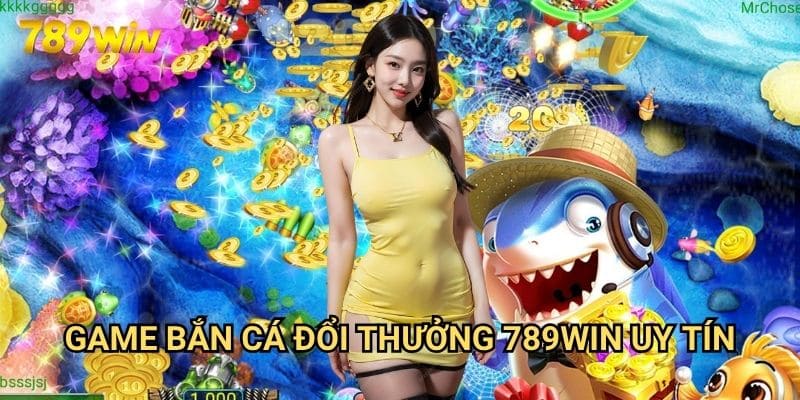 Game bắn cá đổi thưởng 789win: Săn Cá Đổi Tiền Thật 3 Game bắn cá đổi thưởng 789win Uy Tín
