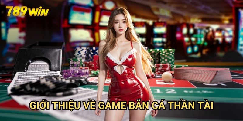 Bắn cá thần tài 789win: Trải Nghiệm Game Bắn Cá Đỉnh Cao 2 Giới Thiệu Về Game Bắn Cá Thần Tài
