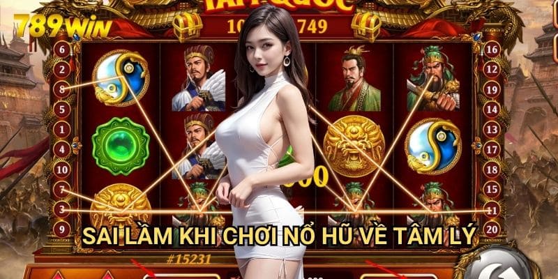 Sai lầm khi chơi nổ hũ 789win: Những Điều Cần Tránh 3 Sai lầm khi chơi nổ hũ Về Tâm Lý