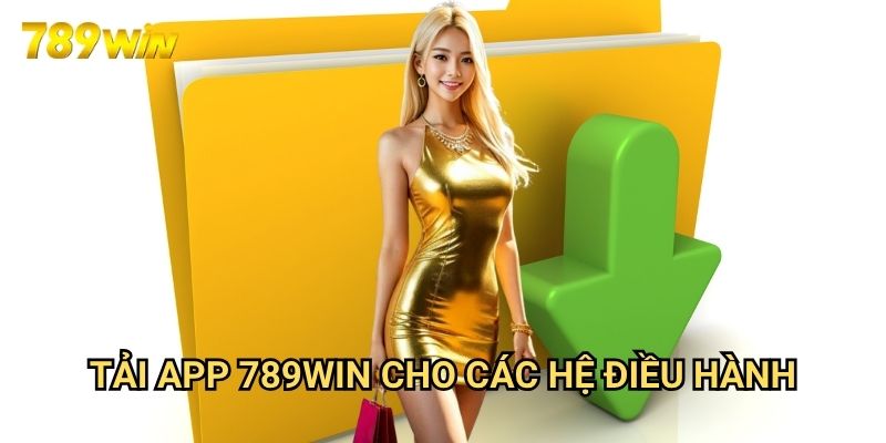 Tải app 789win: Hướng Dẫn Cài Đặt Ứng Dụng Cá Cược Di Động 3 Tải app 789win Cho Các Hệ Điều Hành