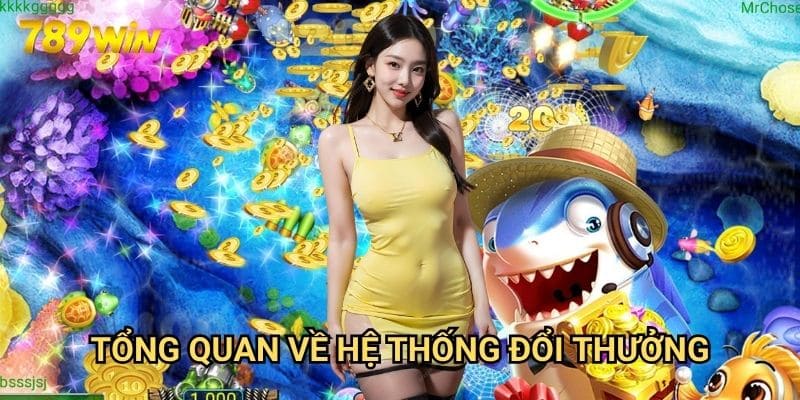 Game bắn cá đổi thưởng 789win: Săn Cá Đổi Tiền Thật 2 Tổng Quan Về Hệ Thống Đổi Thưởng