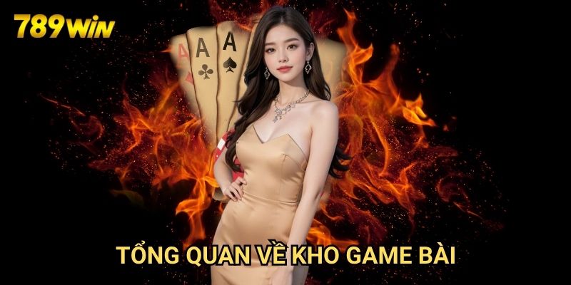 Game bài uy tín 789win: Sân Chơi Đẳng Cấp Cho Người Yêu Bài 2 Tổng Quan Về Kho Game Bài