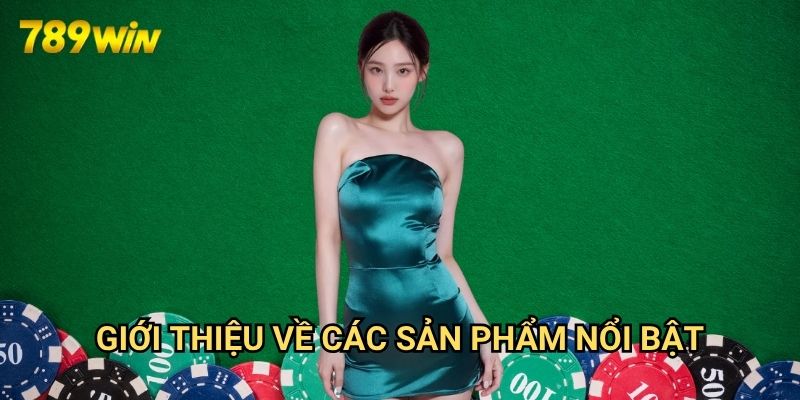 Giới thiệu 789win: Khám Phá Trải Nghiệm Cá Cược Đỉnh Cao 2 Giới thiệu Về Các Sản Phẩm Nổi Bật